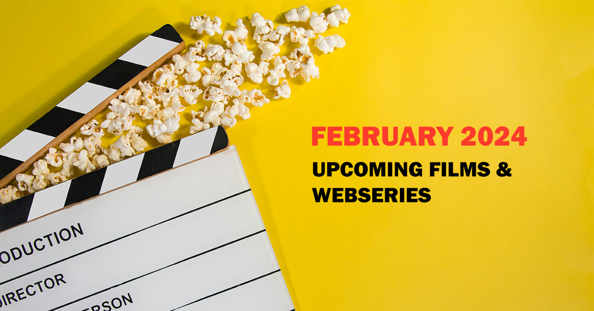 February 2024: Upcoming Films and Web Series Release Dates